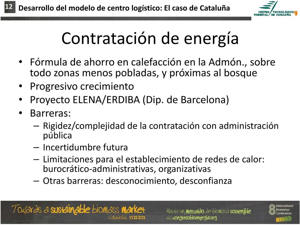 de Barcelona) Barreras: Rigidez/complejidad de la contratación con administración pública Incertidumbre futura Limitaciones