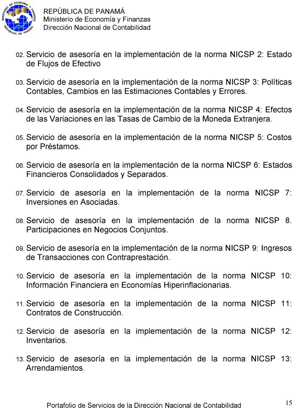 Servicio de asesoría en la implementación de la norma NICSP 4: Efectos de las Variaciones en las Tasas de Cambio de la Moneda Extranjera. 05.
