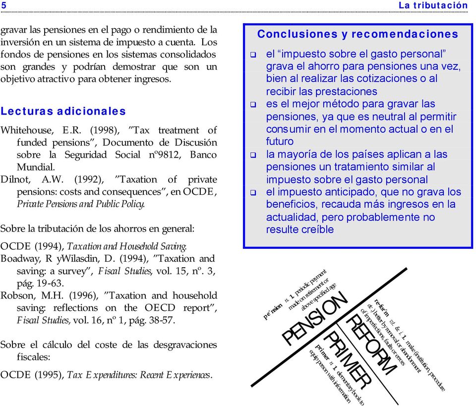 (1998), Tax treatment of funded pensions, Documento de Discusión sobre la Seguridad Social nº9812, Banco Mundial. Dilnot, A.W.