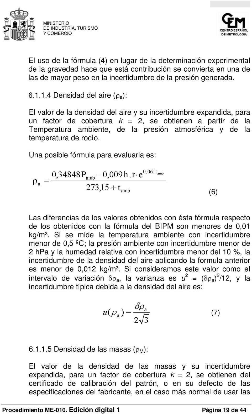 atmosférica y de la temperatura de rocío. Una posible fórmula para evaluarla es: ρ a = 0,061t amb 0,34848 Pamb 0,009h.