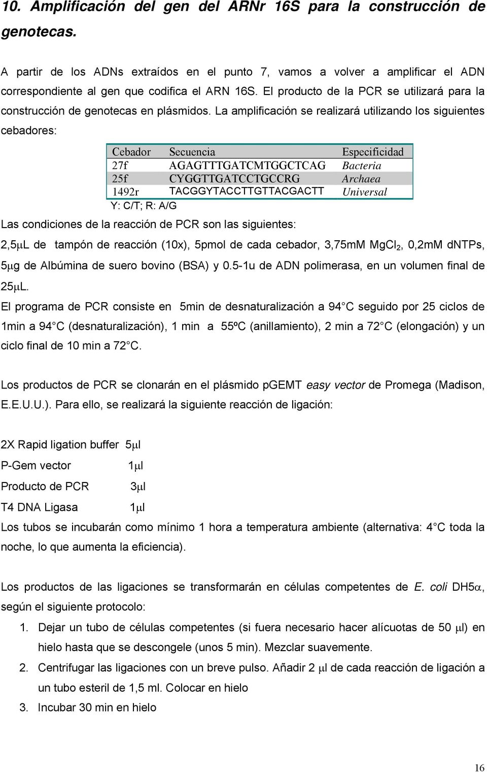 El producto de la PCR se utilizará para la construcción de genotecas en plásmidos.