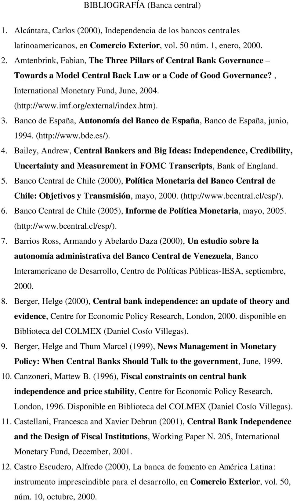 org/external/index.htm). 3. Banco de España, Autonomía del Banco de España, Banco de España, junio, 1994. (http://www.bde.es/). 4.