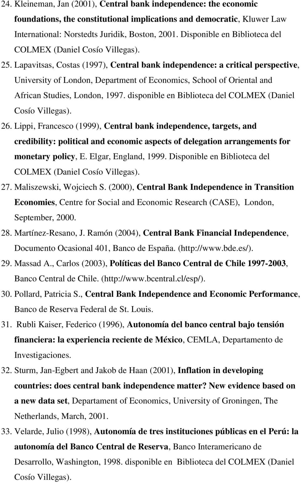 Lapavitsas, Costas (1997), Central bank independence: a critical perspective, University of London, Department of Economics, School of Oriental and African Studies, London, 1997.