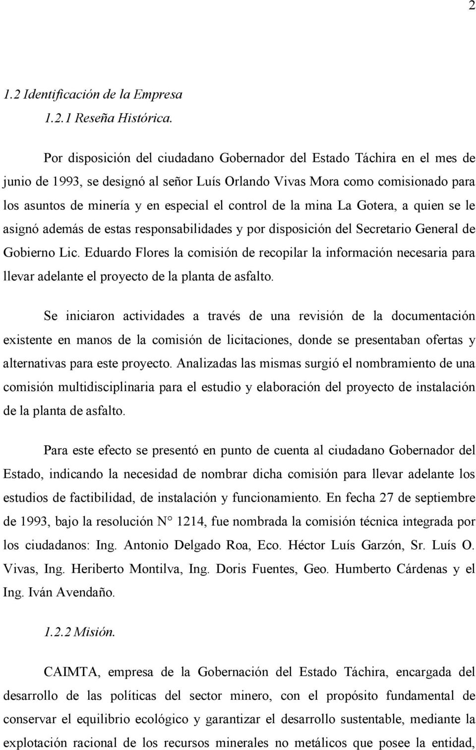 control de la mina La Gotera, a quien se le asignó además de estas responsabilidades y por disposición del Secretario General de Gobierno Lic.