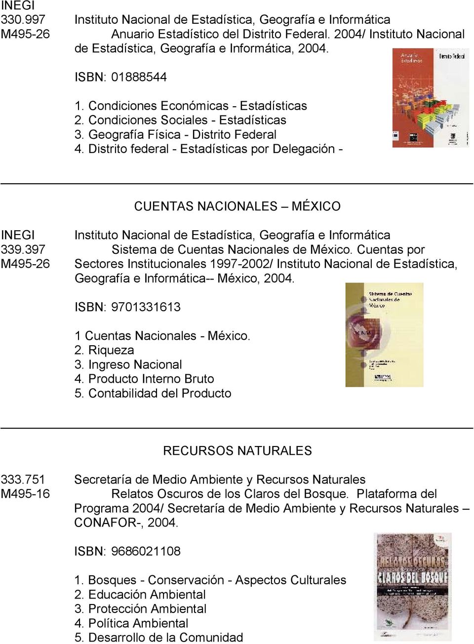 Distrito federal - Estadísticas por Delegación - CUENTAS NACIONALES MÉXICO INEGI Instituto Nacional de Estadística, Geografía e Informática 339.397 Sistema de Cuentas Nacionales de México.