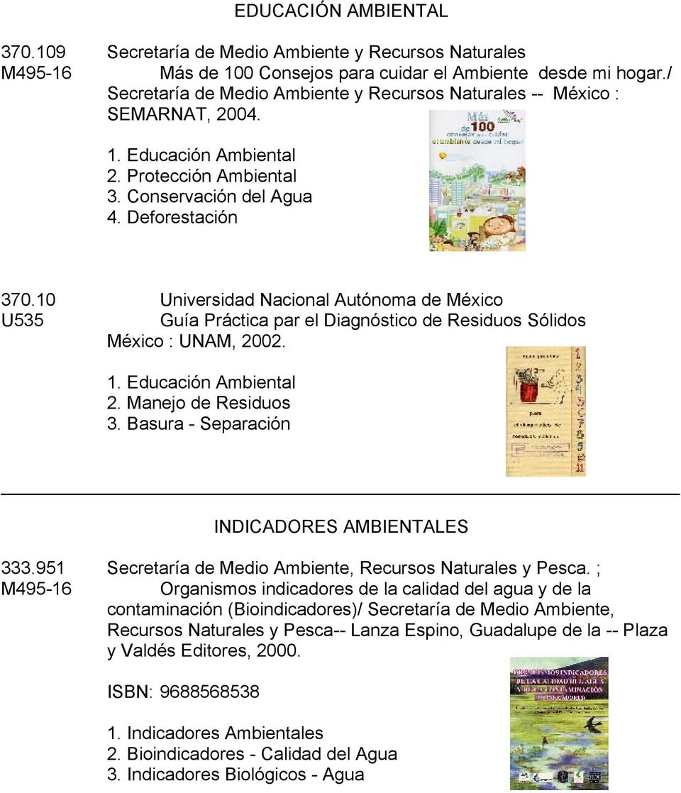 10 Universidad Nacional Autónoma de México U535 Guía Práctica par el Diagnóstico de Residuos Sólidos México : UNAM, 2002. 1. Educación Ambiental 2. Manejo de Residuos 3.