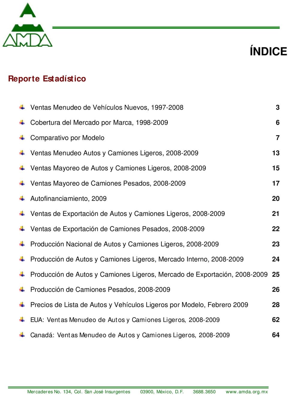 Ventas de Exportación de Camiones Pesados, 2008-2009 22 Producción Nacional de Autos y Camiones Ligeros, 2008-2009 23 Producción de Autos y Camiones Ligeros, Mercado Interno, 2008-2009 24 Producción