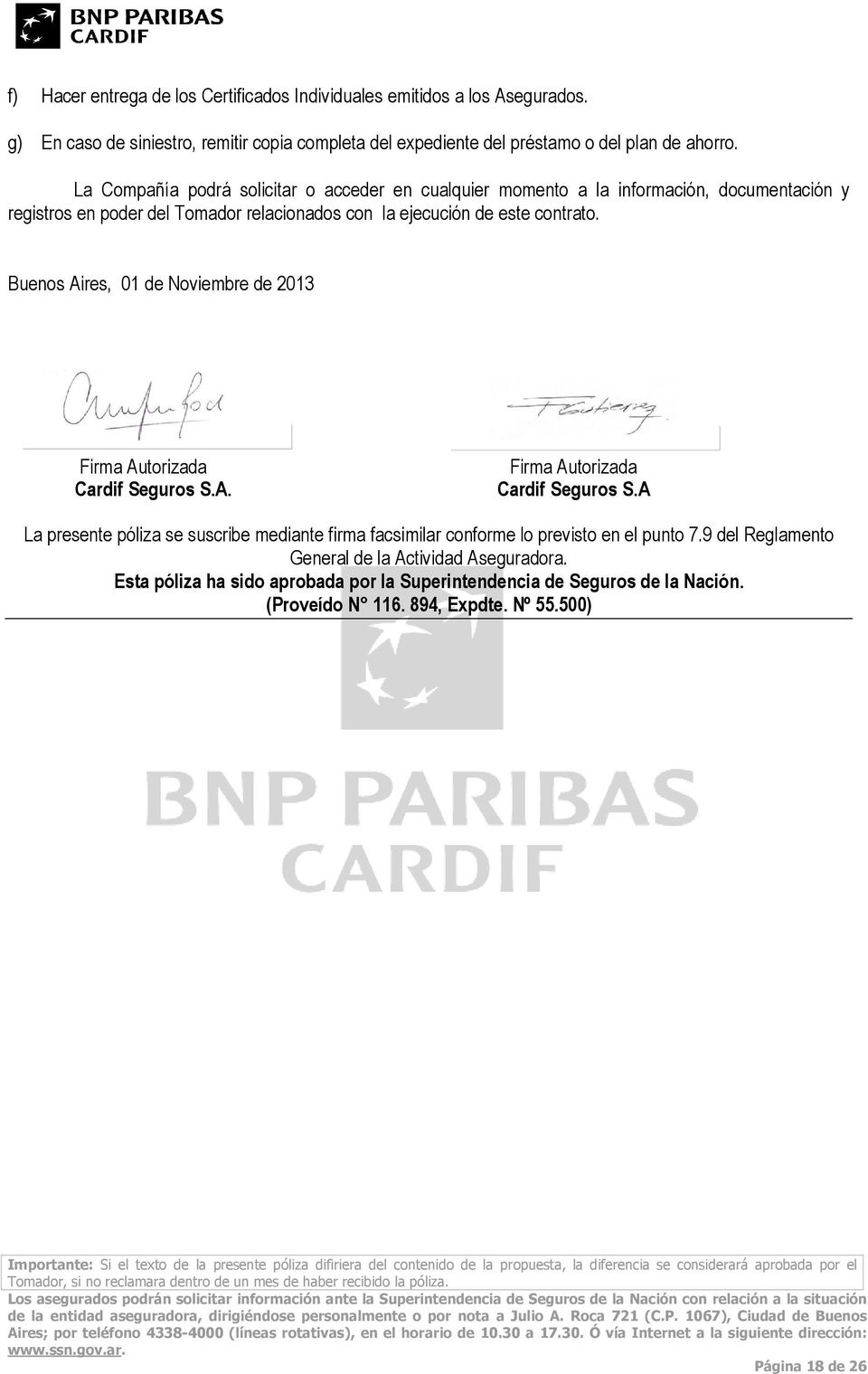 Buenos Aires, 01 de Noviembre de 2013 Cardif Seguros S.A. Cardif Seguros S.A La presente póliza se suscribe mediante firma facsimilar conforme lo previsto en el punto 7.