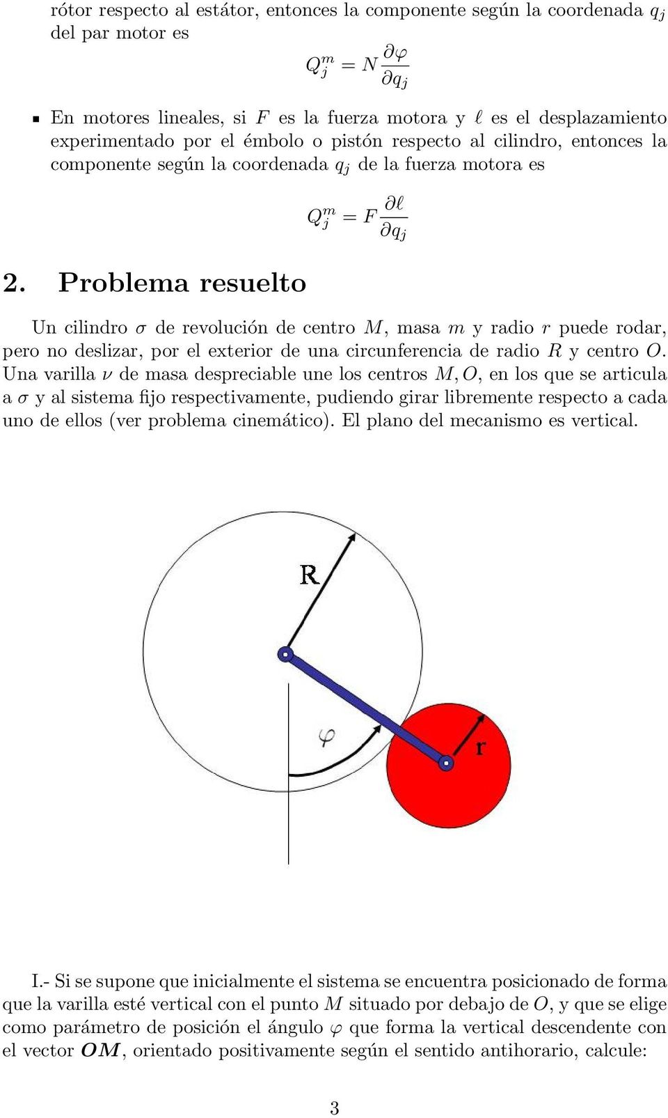 Problema resuelto Un cilindro σ de revolución de centro M, masa m y radio r puede rodar, pero no deslizar, por el exterior de una circunferencia de radio R y centro O.