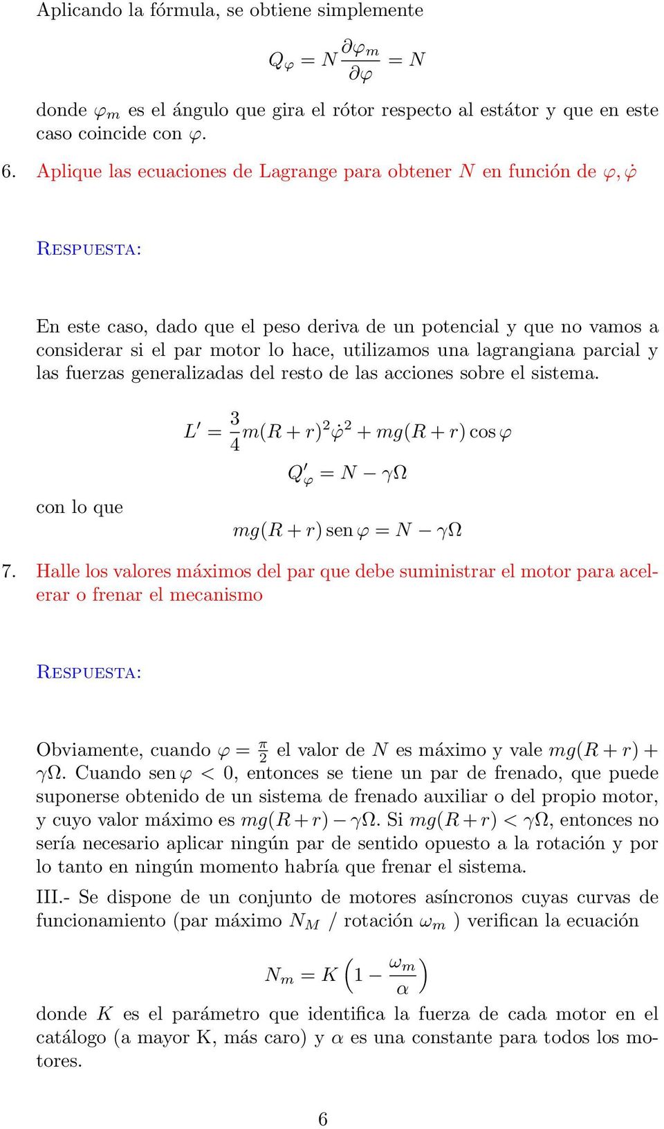 lagrangiana parcial y las fuerzas generalizadas del resto de las acciones sobre el sistema. L = 3 4 m(r + r)2 ϕ 2 + mg(r + r) cos ϕ con lo que Q ϕ = N γω mg(r + r) sen ϕ = N γω 7.