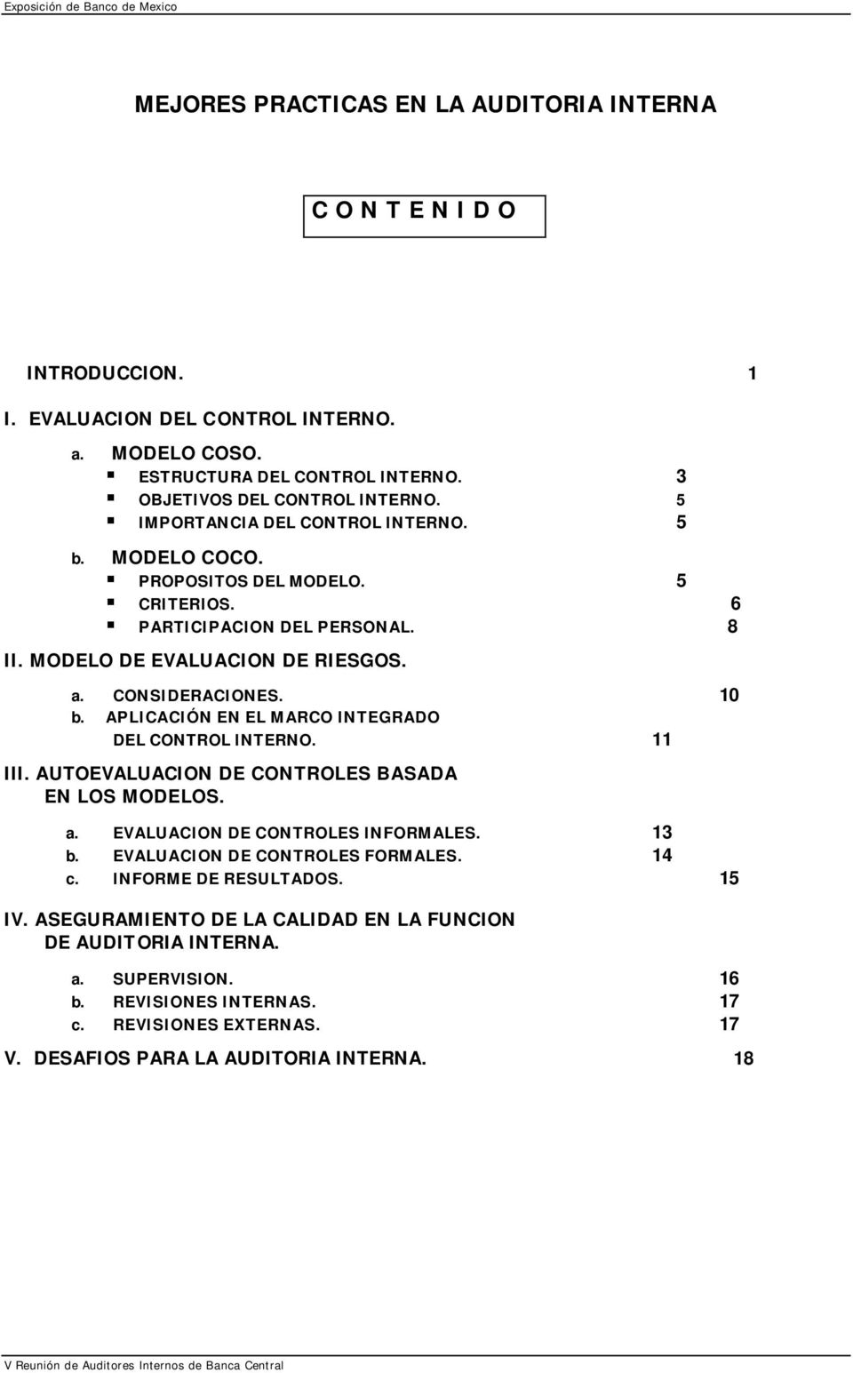 CONSIDERACIONES. 10 b. APLICACIÓN EN EL MARCO INTEGRADO DEL CONTROL INTERNO. 11 III. AUTOEVALUACION DE CONTROLES BASADA EN LOS MODELOS. a. EVALUACION DE CONTROLES INFORMALES. 13 b.