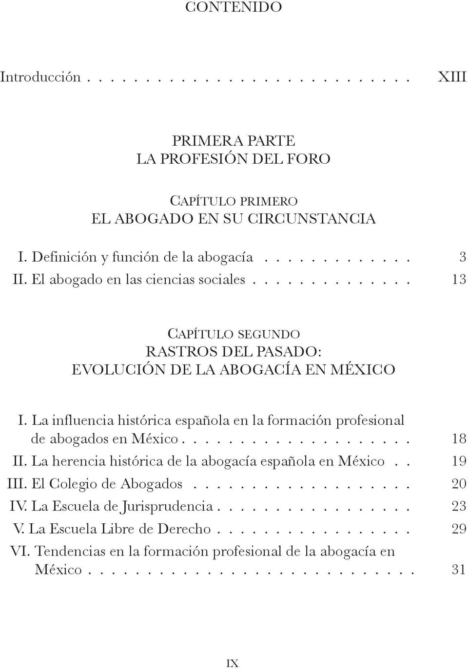 El abogado en las ciencias sociales 13 Capítulo segundo RASTROS DEL PASADO: EVOLUCIÓN DE LA ABOGACÍA EN MÉXICO I.