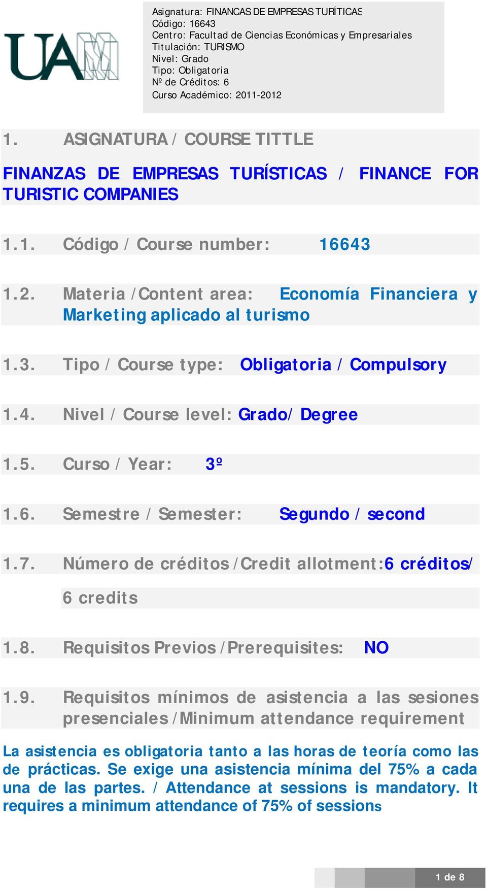 Semestre / Semester: Segundo / second 1.7. Número de créditos /Credit allotment:6 créditos/ 6 credits 1.8. Requisitos Previos /Prerequisites: NO 1.9.