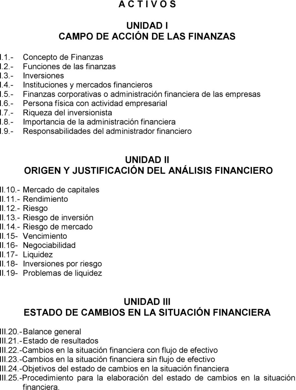 empresarial Riqueza del inversionista Importancia de la administración financiera Responsabilidades del administrador financiero UNIDAD II ORIGEN Y JUSTIFICACIÓN DEL ANÁLISIS FINANCIERO II.10.