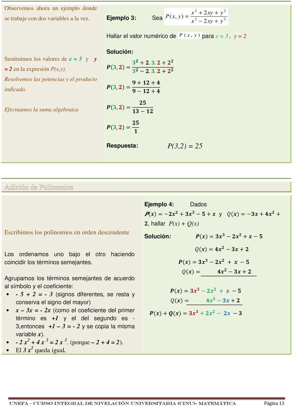 Efectuamos la suma algebraica Solución: (!,).... (!,) $# $# (!,) $$ (!