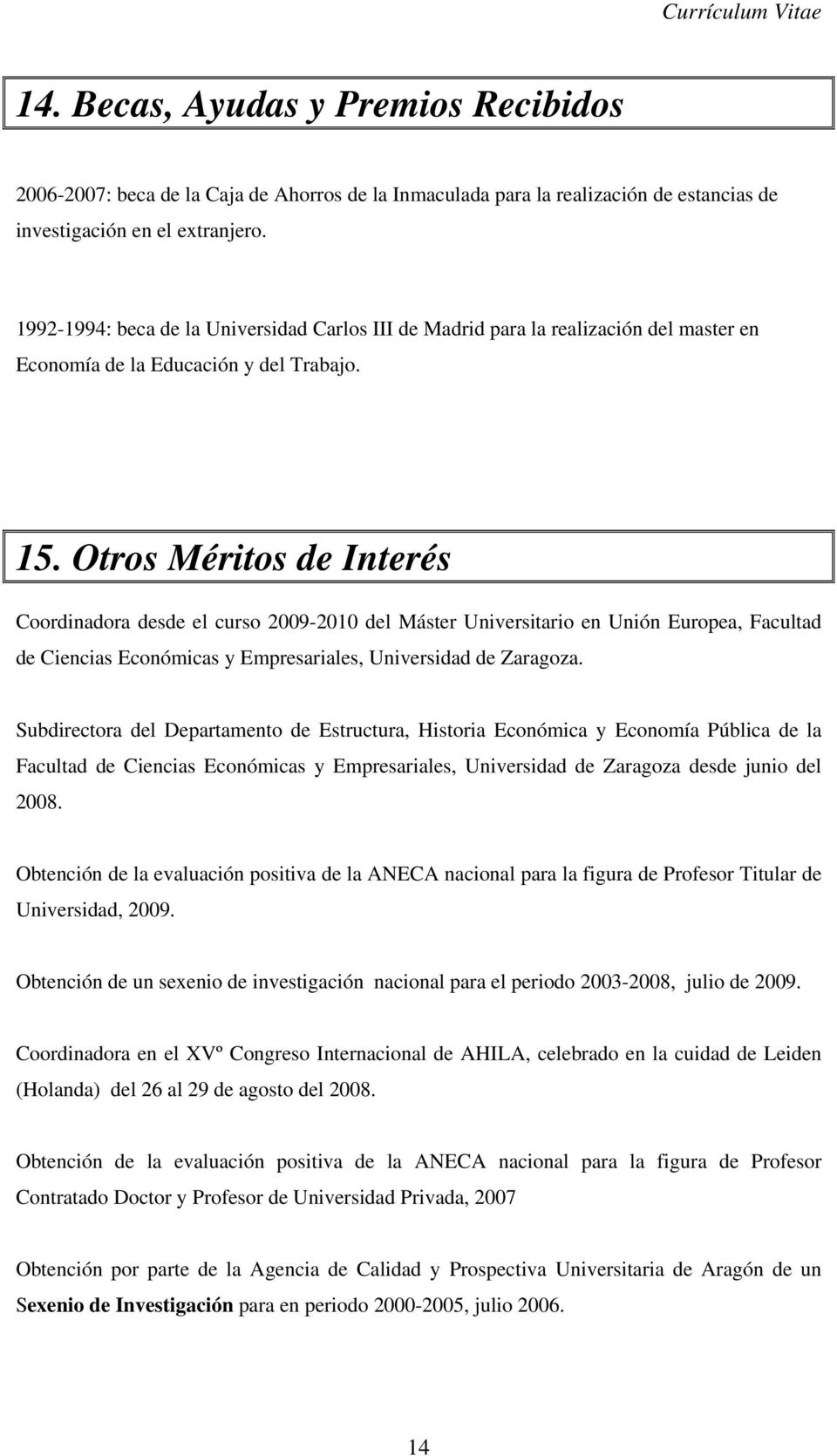 Otros Méritos de Interés Coordinadora desde el curso 2009-2010 del Máster Universitario en Unión Europea, Facultad de Ciencias Económicas y Empresariales, Universidad de Zaragoza.