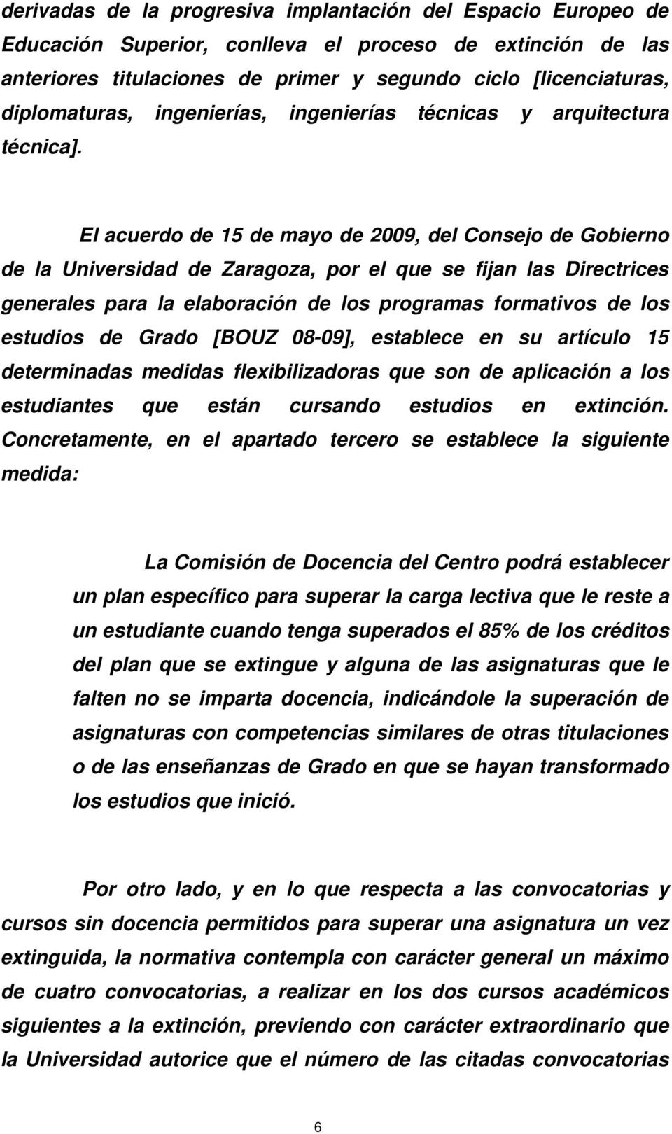 El acuerdo de 15 de mayo de 2009, del Consejo de Gobierno de la Universidad de Zaragoza, por el que se fijan las Directrices generales para la elaboración de los programas formativos de los estudios