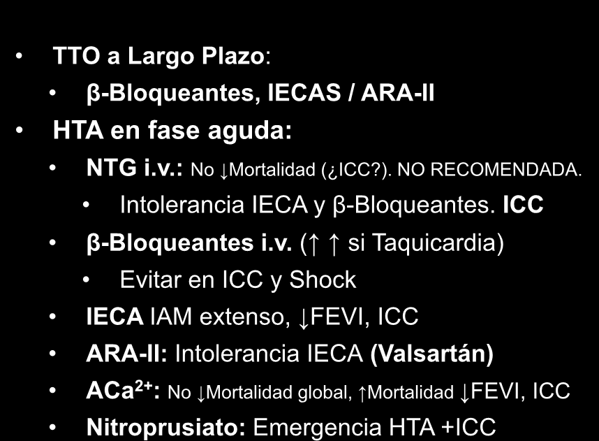 TTO INICIAL SCACEST: TERAPIA HTA TTO a Largo Plazo: β-bloqueantes, IECAS / ARA-II HTA en fase aguda: NTG i.v.: No Mortalidad ( ICC?). NO RECOMENDADA. Intolerancia IECA y β-bloqueantes.