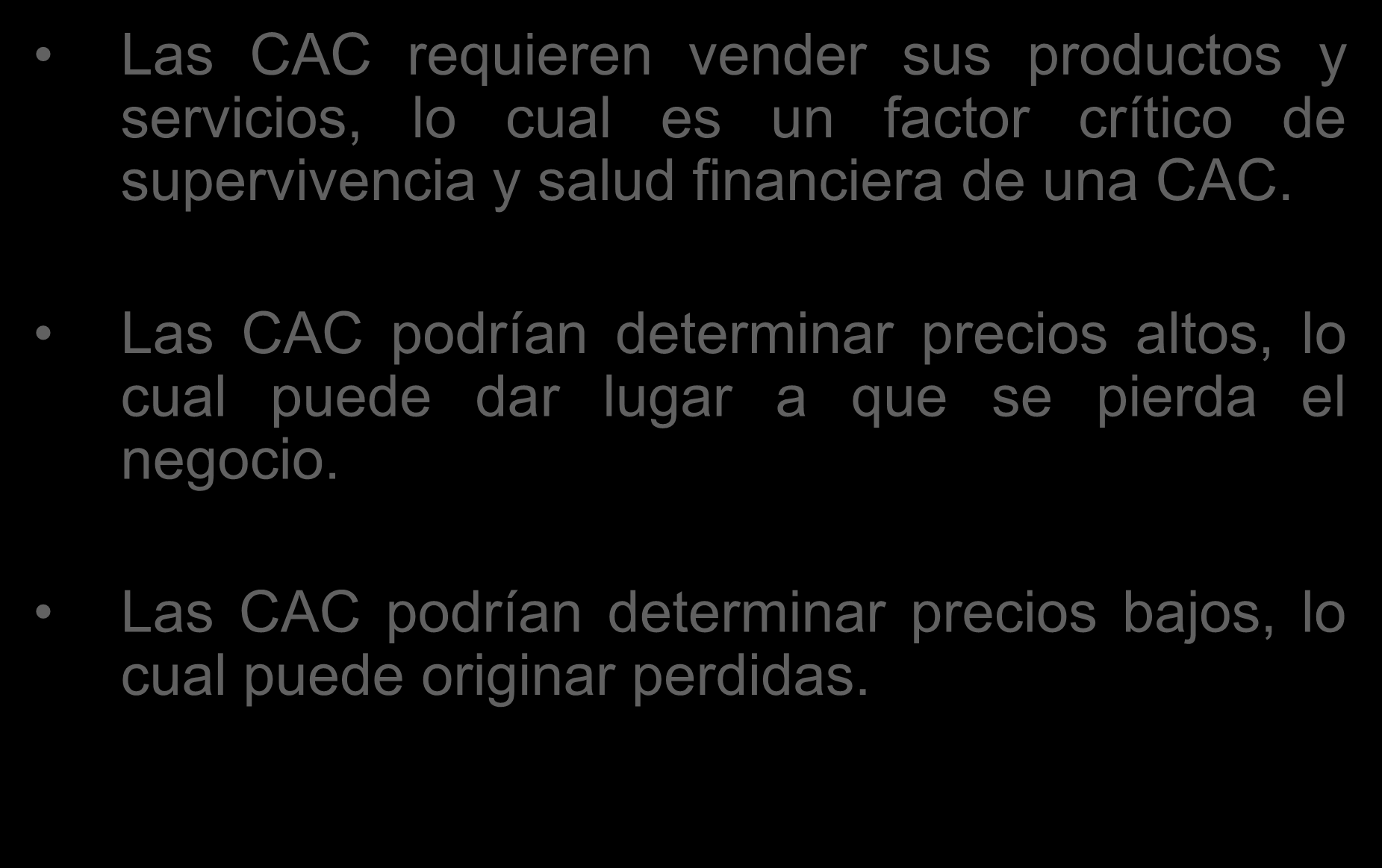 Las CAC requieren vender sus productos y servicios, lo cual es un factor crítico de supervivencia y salud financiera de una CAC.
