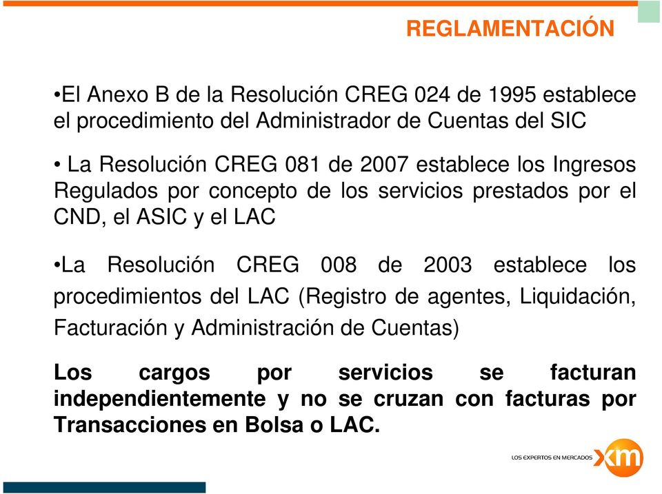 La Resolución CREG 008 de 2003 establece los procedimientos del LAC (Registro de agentes, Liquidación, Facturación y