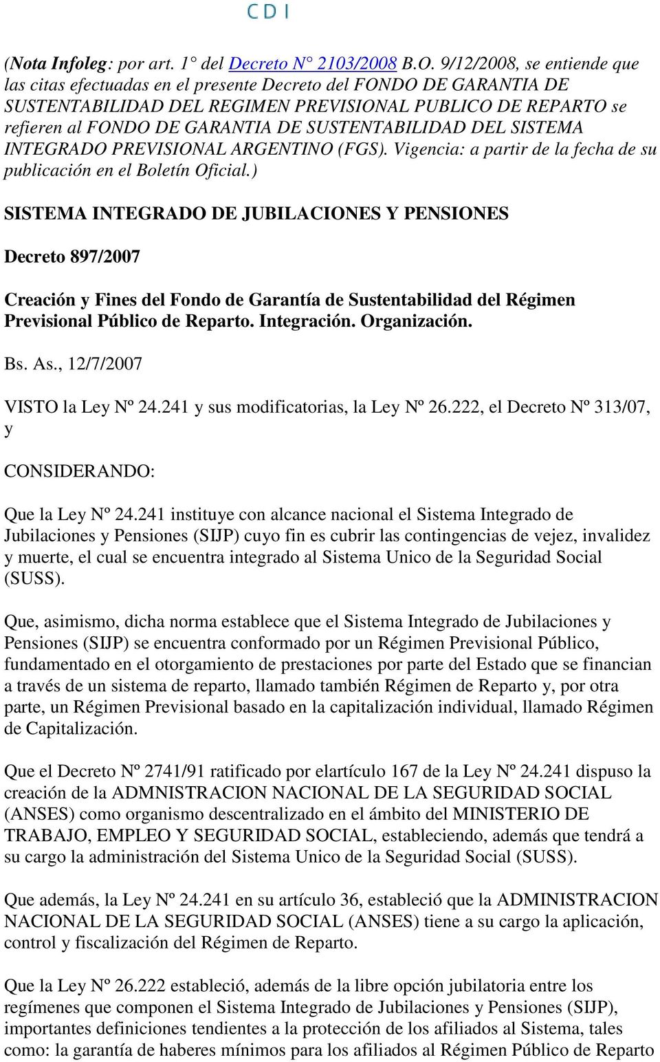 SUSTENTABILIDAD DEL SISTEMA INTEGRADO PREVISIONAL ARGENTINO (FGS). Vigencia: a partir de la fecha de su publicación en el Boletín Oficial.