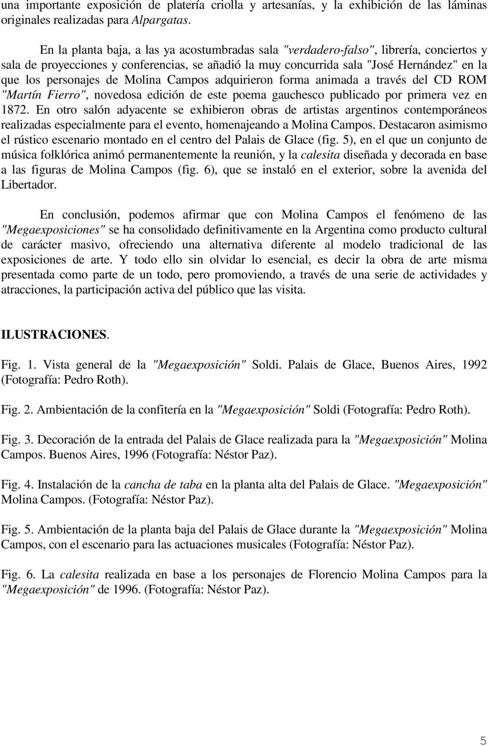 personajes de Molina Campos adquirieron forma animada a través del CD ROM "Martín Fierro", novedosa edición de este poema gauchesco publicado por primera vez en 1872.