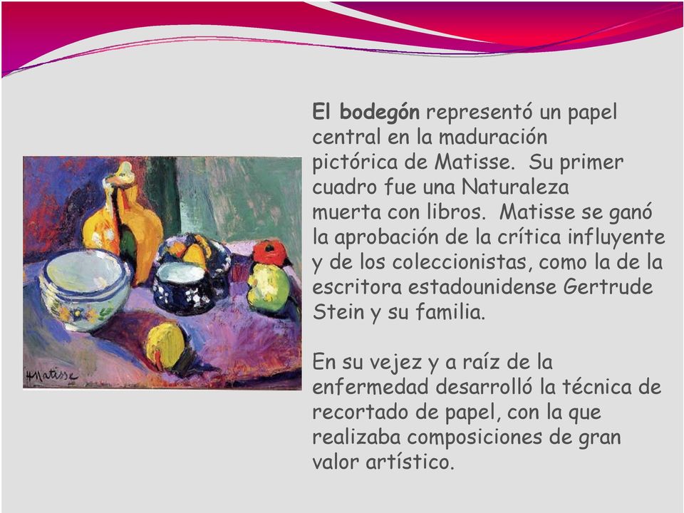 Matisse se ganó la aprobación de la crítica influyente y de los coleccionistas, como la de la escritora