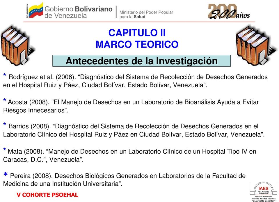 El Manejo de Desechos en un Laboratorio de Bioanálisis Ayuda a Evitar Riesgos Innecesarios. * Barrios (2008).