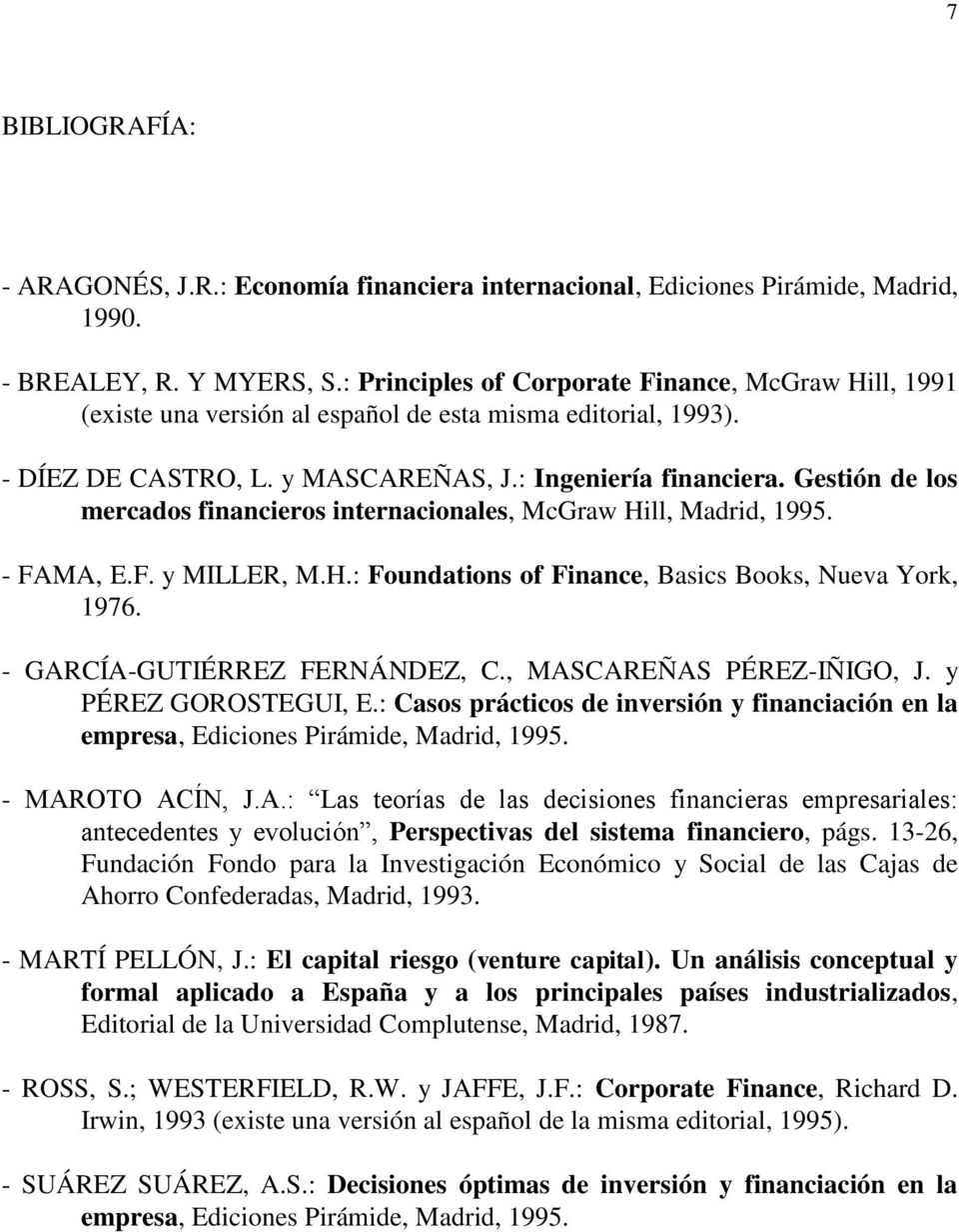 Gestión de los mercados financieros internacionales, McGraw Hill, Madrid, 1995. - FAMA, E.F. y MILLER, M.H.: Foundations of Finance, Basics Books, Nueva York, 1976. - GARCÍA-GUTIÉRREZ FERNÁNDEZ, C.