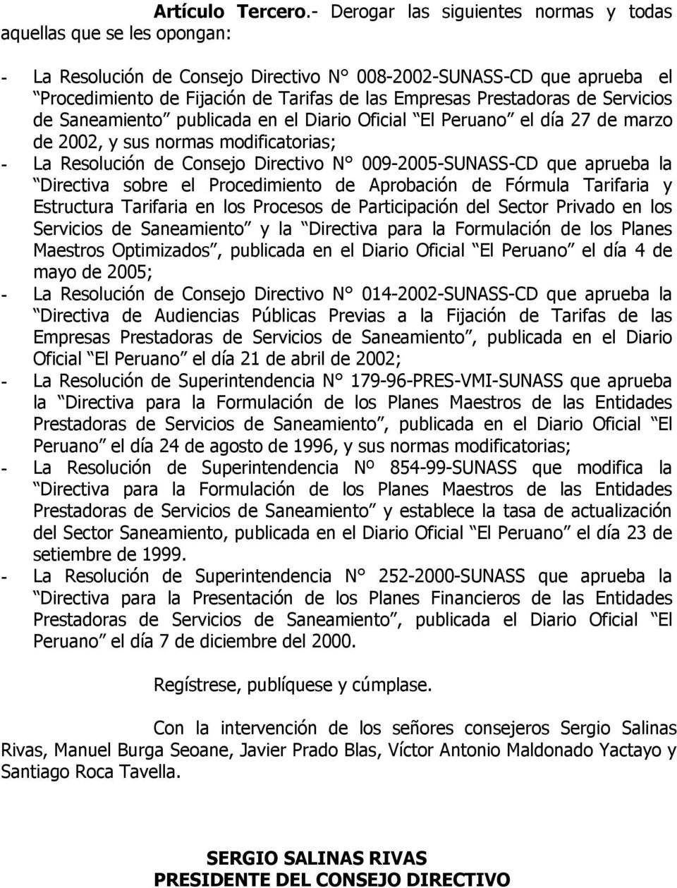 Prestadoras de Servicios de Saneamiento publicada en el Diario Oficial El Peruano el día 27 de marzo de 2002, y sus normas modificatorias; - La Resolución de Consejo Directivo N 009-2005-SUNASS-CD