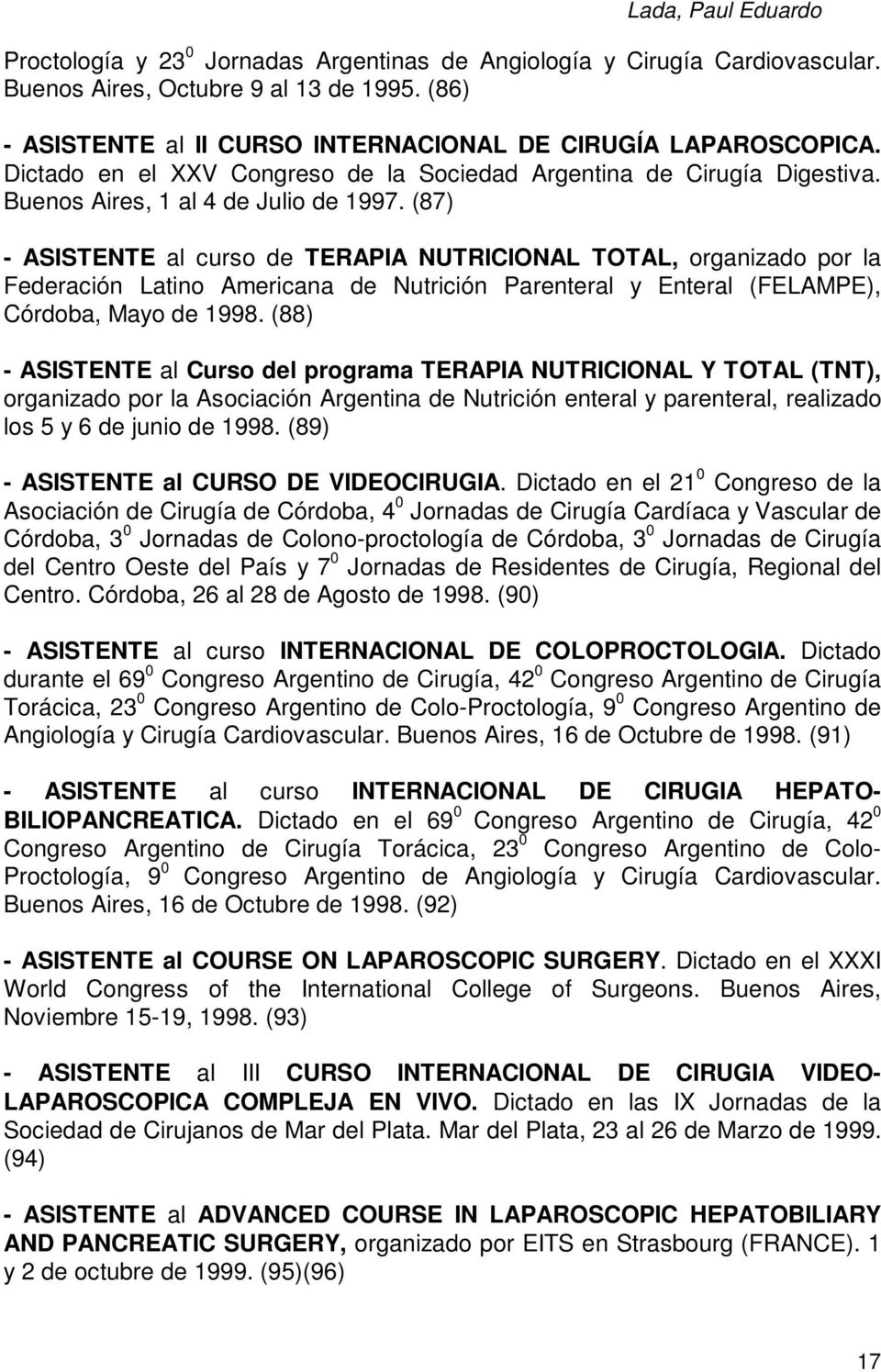 (87) - ASISTENTE al curso de TERAPIA NUTRICIONAL TOTAL, organizado por la Federación Latino Americana de Nutrición Parenteral y Enteral (FELAMPE), Córdoba, Mayo de 1998.