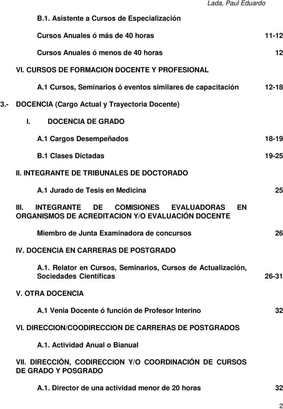 INTEGRANTE DE TRIBUNALES DE DOCTORADO A.1 Jurado de Tesis en Medicina 25 III.