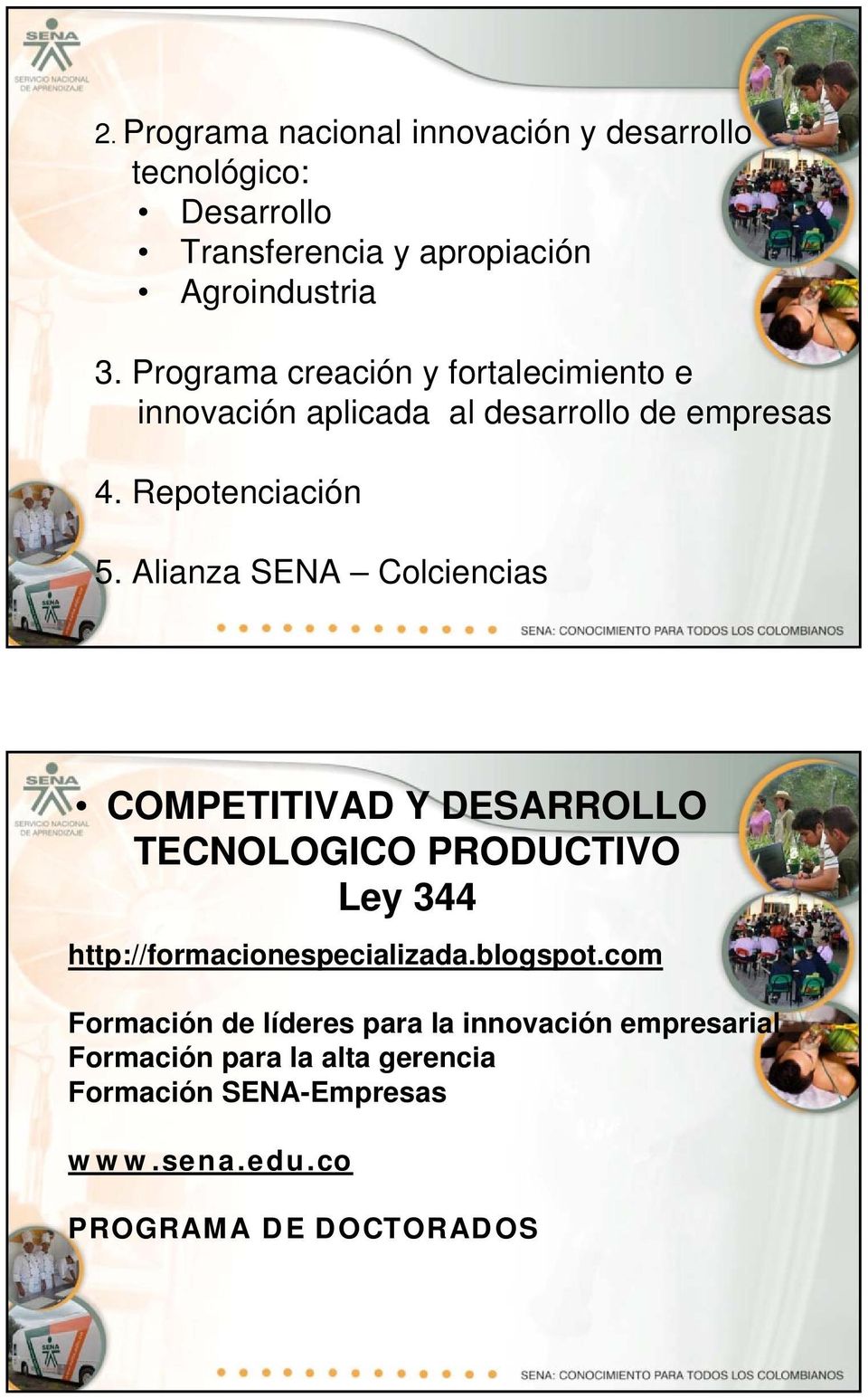 Alianza SENA Colciencias COMPETITIVAD Y DESARROLLO TECNOLOGICO PRODUCTIVO Ley 344 http://formacionespecializada.blogspot.