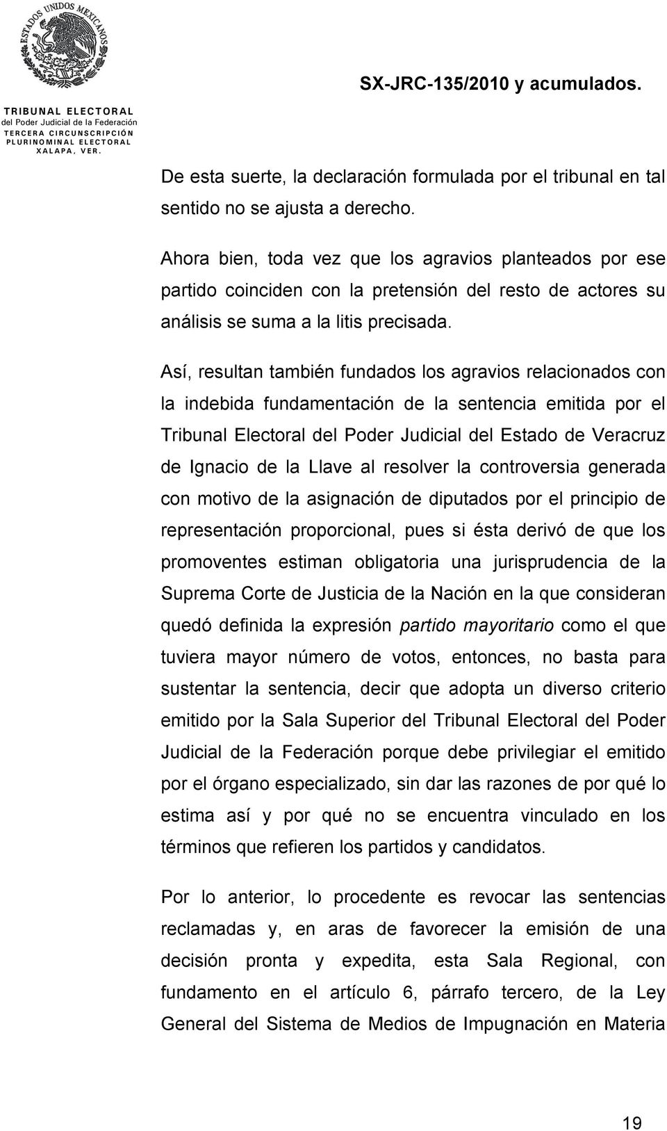 Así, resultan también fundados los agravios relacionados con la indebida fundamentación de la sentencia emitida por el Tribunal Electoral del Poder Judicial del Estado de Veracruz de Ignacio de la
