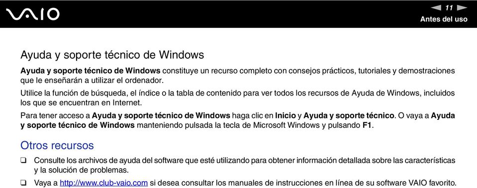 Para tener acceso a Ayuda y soporte técnico de Windows haga clic en Inicio y Ayuda y soporte técnico.