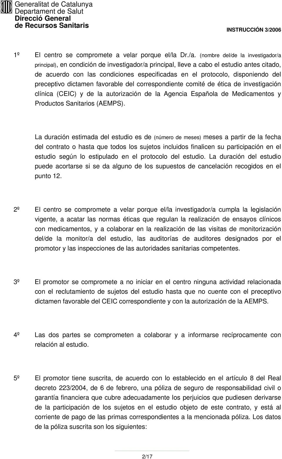 del preceptivo dictamen favorable del correspondiente comité de ética de investigación clínica (CEIC) y de la autorización de la Agencia Española de Medicamentos y Productos Sanitarios (AEMPS).