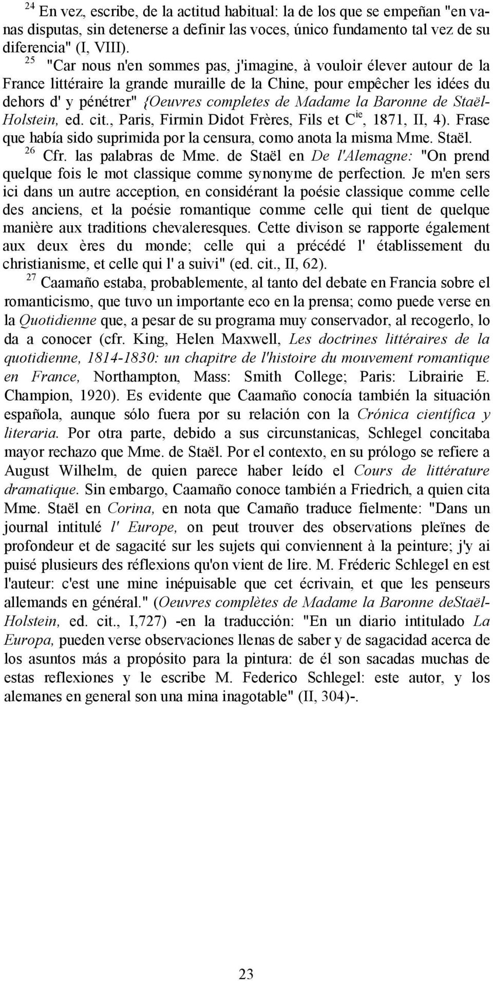 la Baronne de Staël- Holstein, ed. cit., Paris, Firmin Didot Frères, Fils et C ie, 1871, II, 4). Frase que había sido suprimida por la censura, como anota la misma Mme. Staël. 26 Cfr.