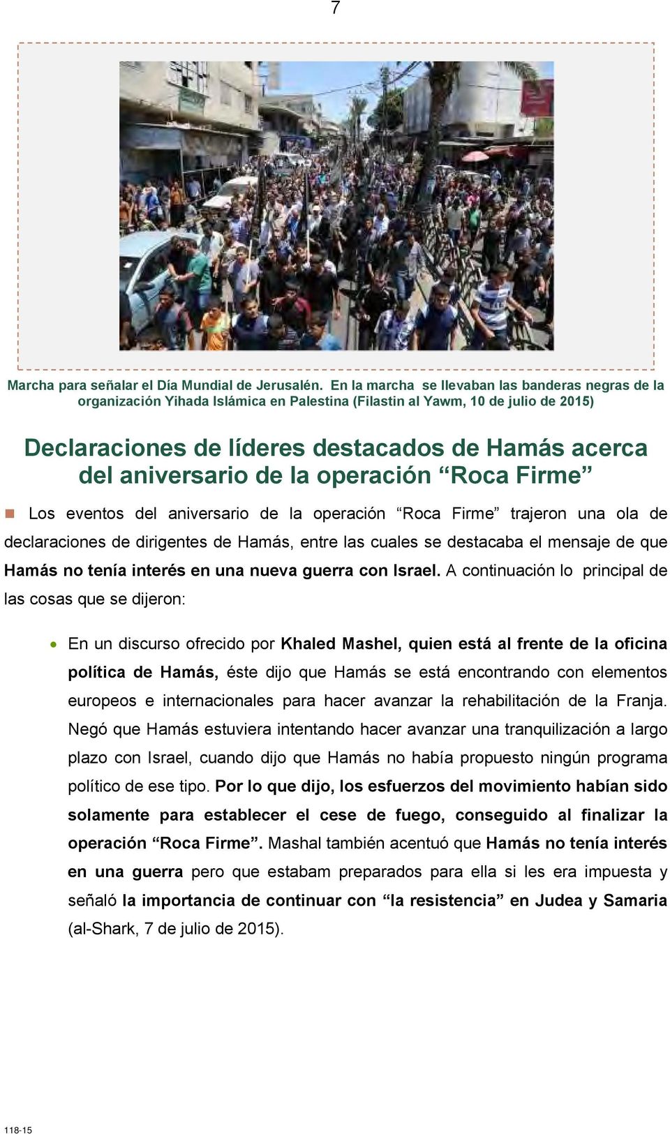 aniversario de la operación Roca Firme Los eventos del aniversario de la operación Roca Firme trajeron una ola de declaraciones de dirigentes de Hamás, entre las cuales se destacaba el mensaje de que