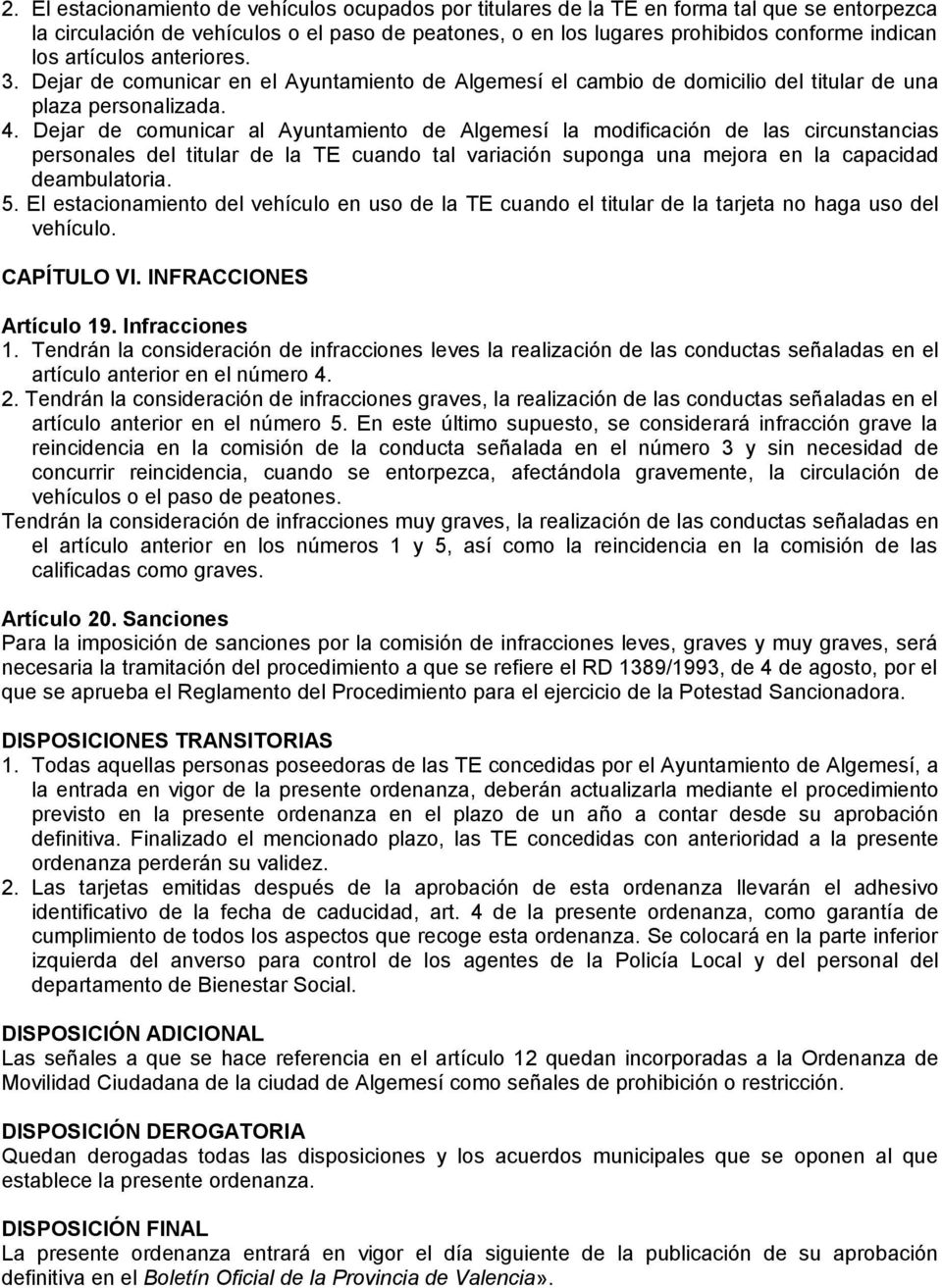 Dejar de comunicar al Ayuntamiento de Algemesí la modificación de las circunstancias personales del titular de la TE cuando tal variación suponga una mejora en la capacidad deambulatoria. 5.