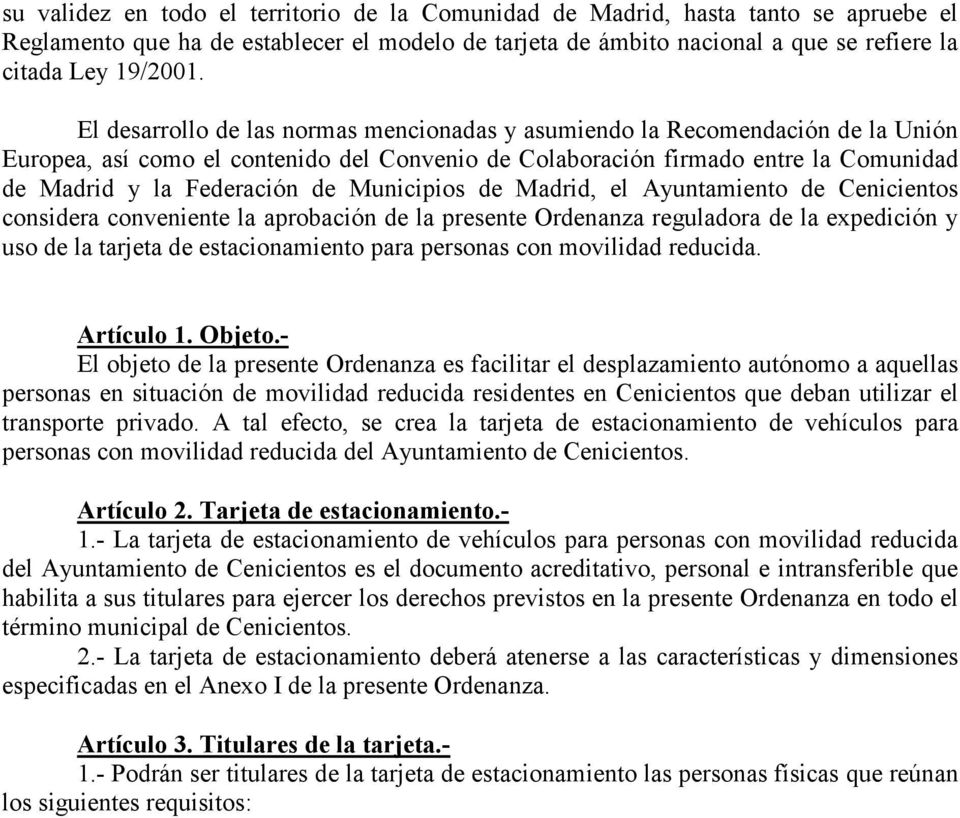 Municipios de Madrid, el Ayuntamiento de Cenicientos considera conveniente la aprobación de la presente Ordenanza reguladora de la expedición y uso de la tarjeta de estacionamiento para personas con
