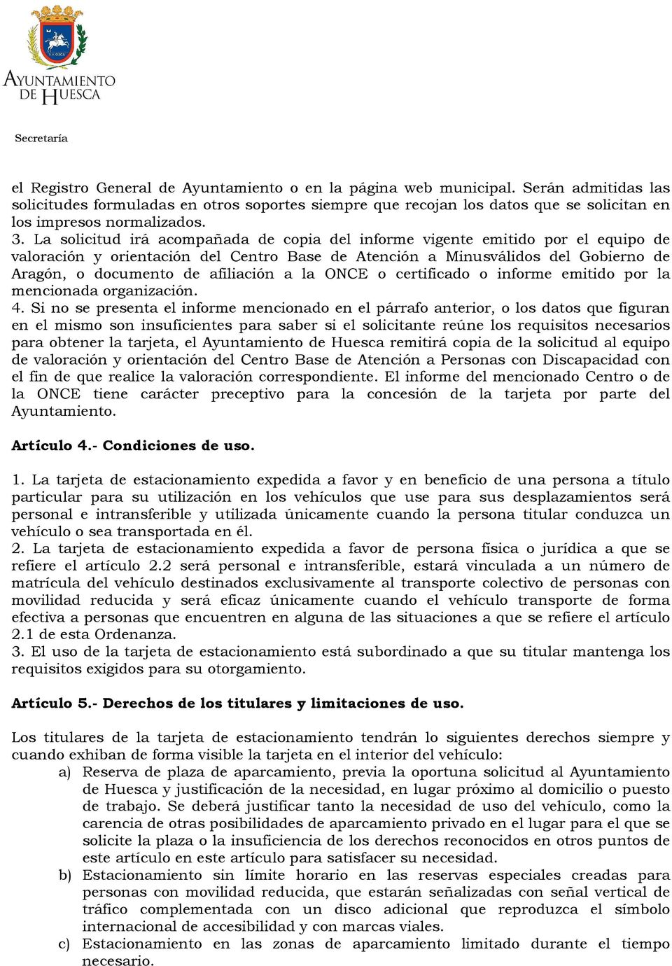 La solicitud irá acompañada de copia del informe vigente emitido por el equipo de valoración y orientación del Centro Base de Atención a Minusválidos del Gobierno de Aragón, o documento de afiliación