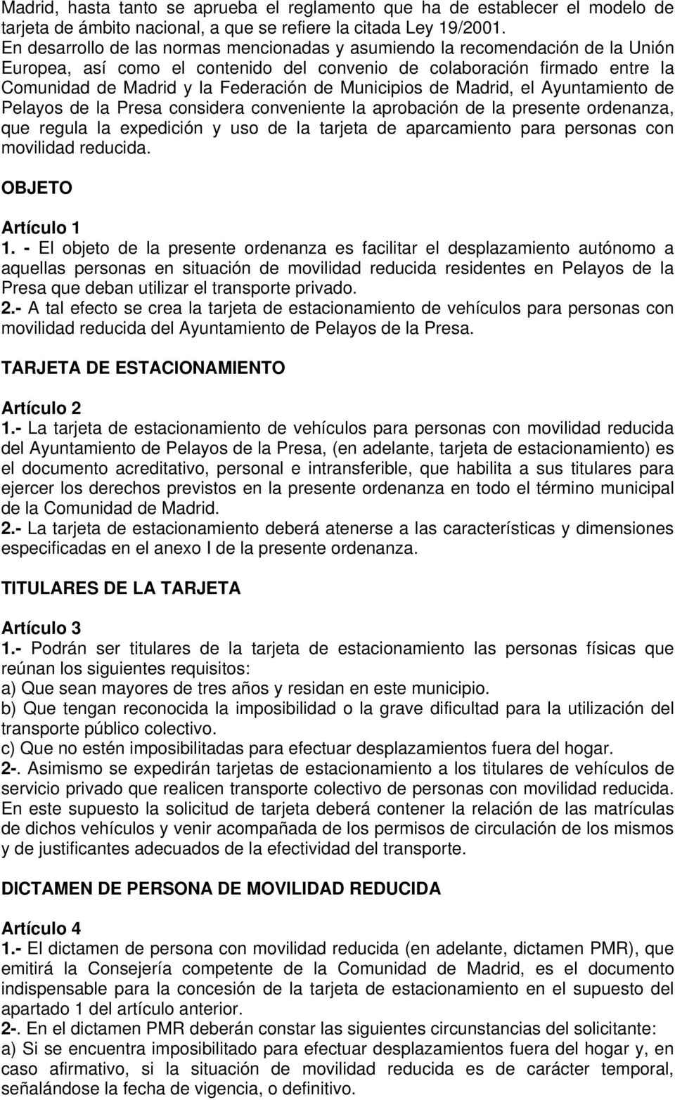 Municipios de Madrid, el Ayuntamiento de Pelayos de la Presa considera conveniente la aprobación de la presente ordenanza, que regula la expedición y uso de la tarjeta de aparcamiento para personas