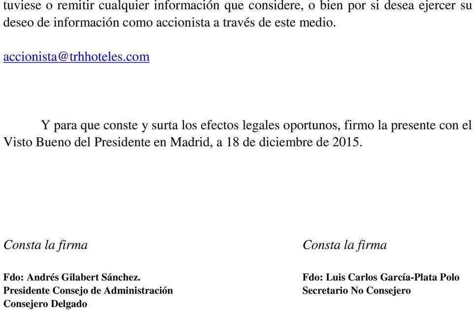 com Y para que conste y surta los efectos legales oportunos, firmo la presente con el Visto Bueno del Presidente en Madrid,