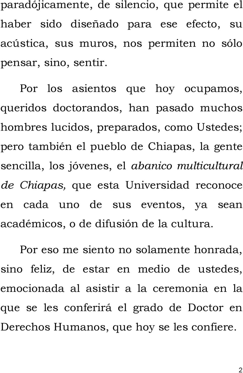 los jóvenes, el abanico multicultural de Chiapas, que esta Universidad reconoce en cada uno de sus eventos, ya sean académicos, o de difusión de la cultura.