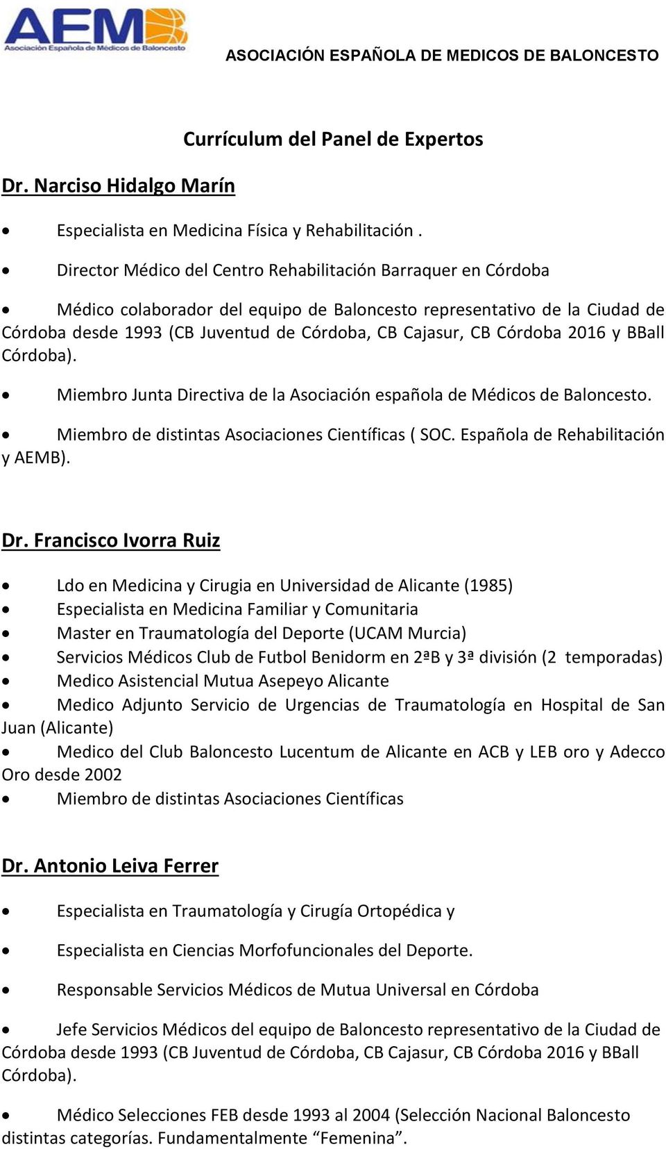 de Baloncesto. Miembro de distintas Asociaciones Científicas ( SOC. Española de Rehabilitación y AEMB). Dr.