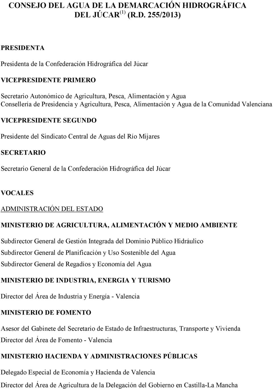 LA DEMARCACIÓN HIDROGRÁFICA DEL JÚCAR (1) (R.D. 255/2013) PRESIDENTA Presidenta de la Confederación Hidrográfica del Júcar VICEPRESIDENTE PRIMERO Secretario Autonómico de Agricultura, Pesca,