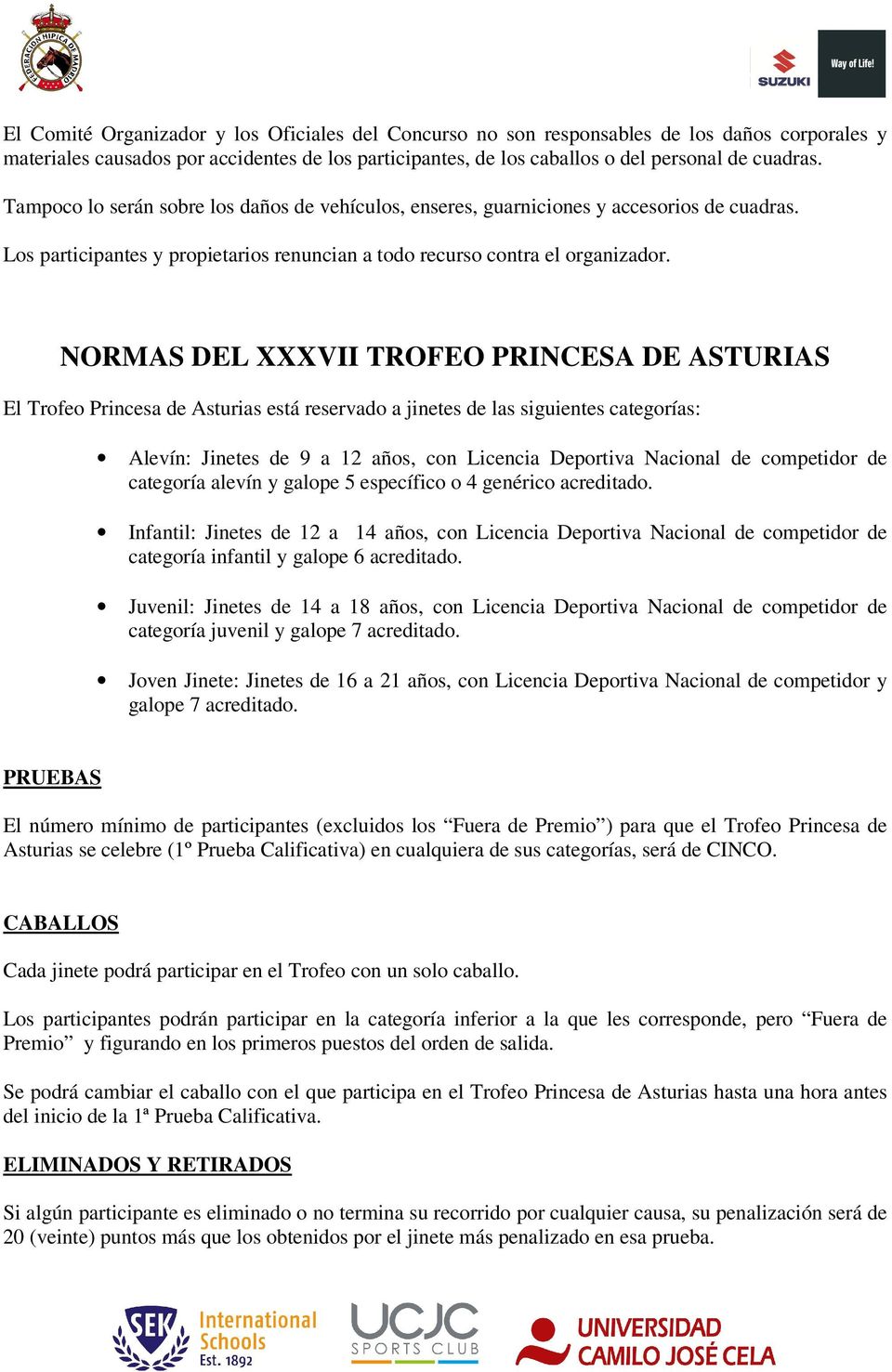 NORMAS DEL XXXVII TROFEO PRINCESA DE ASTURIAS El Trofeo Princesa de Asturias está reservado a jinetes de las siguientes categorías: Alevín: Jinetes de 9 a 12 años, con Licencia Deportiva Nacional de