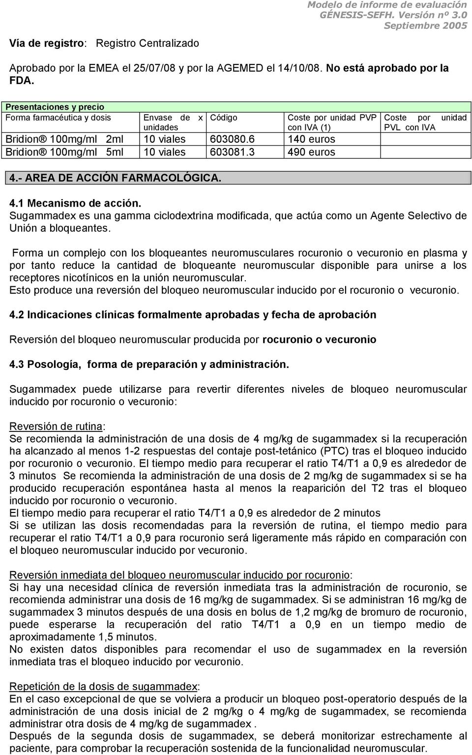 3 490 euros Coste por unidad PVL con IVA 4.- AREA DE ACCIÓN FARMACOLÓGICA. 4.1 Mecanismo de acción.