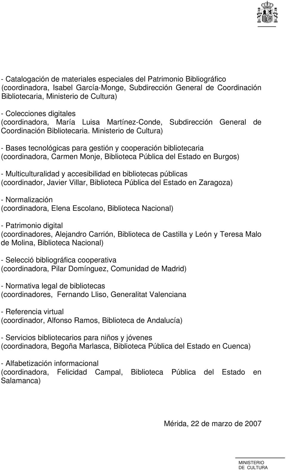 Ministerio de Cultura) - Bases tecnológicas para gestión y cooperación bibliotecaria (coordinadora, Carmen Monje, Biblioteca Pública del Estado en Burgos) - Multiculturalidad y accesibilidad en