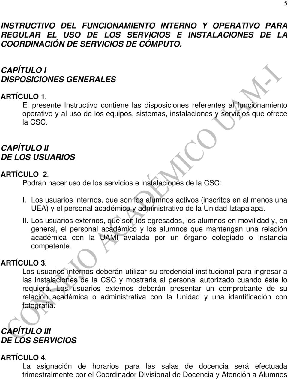 CAPÍTULO II DE LOS USUARIOS ARTÍCULO 2. Podrán hacer uso de los servicios e instalaciones de la CSC: I.